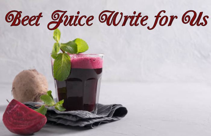 Beet Juice Write for Us