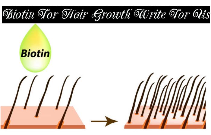 Biotin For Hair Growth Write For Us