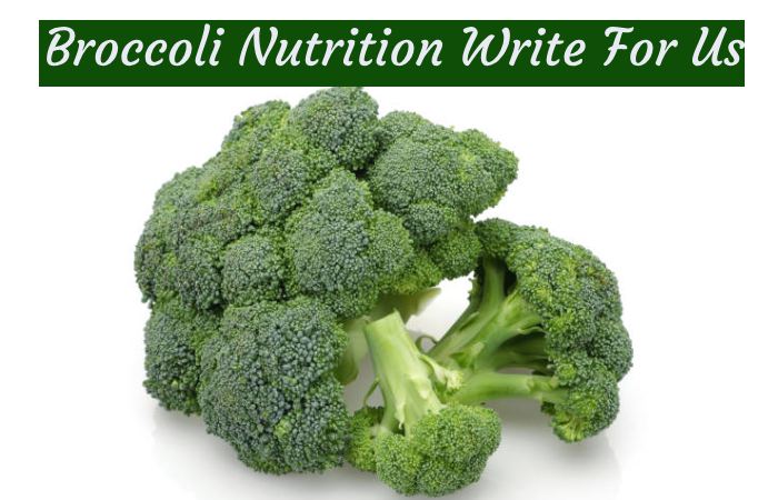 Broccoli Nutrition Write For Us