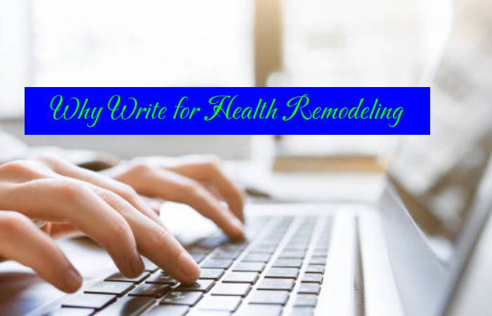Why Write for Health Remodeling