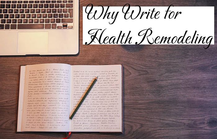 Why Write for Health Remodeling