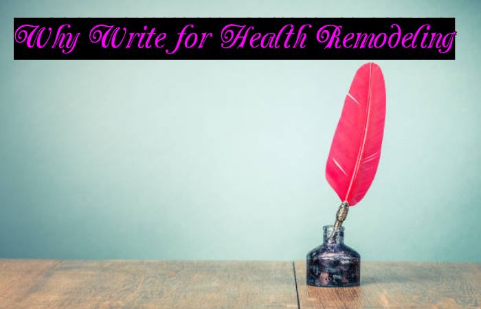 Why Write for Health Remodeling