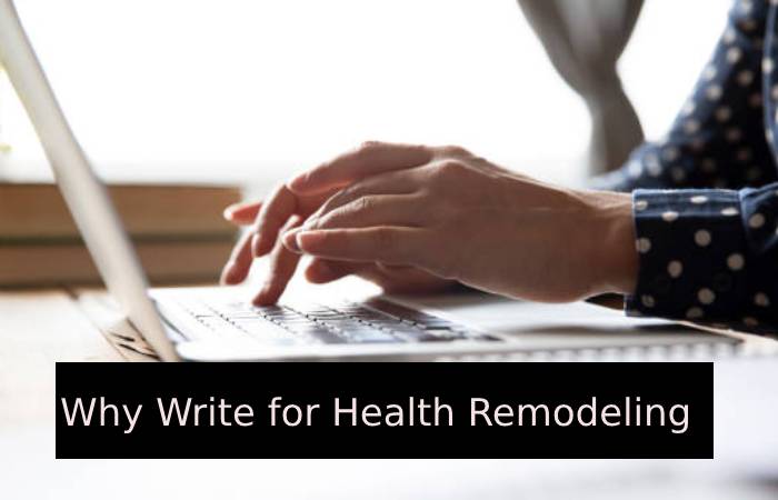 Why Write for Health Remodeling - Black Tea Write for Us