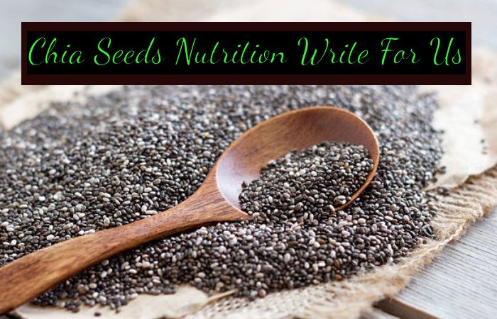 Chia Seeds Nutrition Write For Us