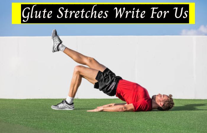 Glute Stretches Write For Us