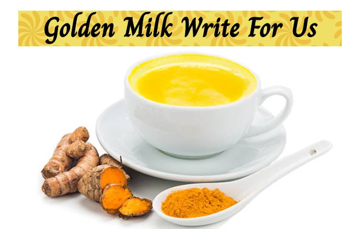 Golden Milk Write For Us