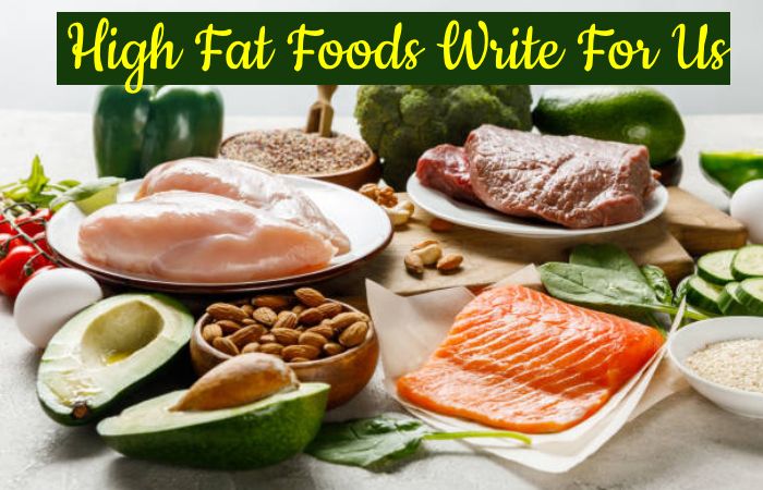 High Fat Foods Write For Us