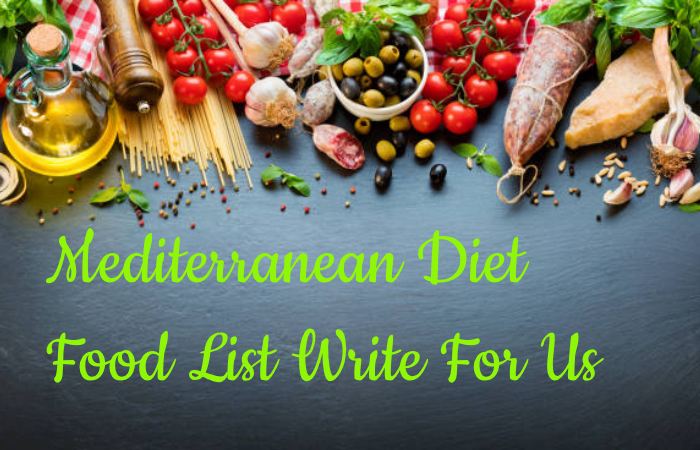 Mediterranean Diet Food List Write For Us