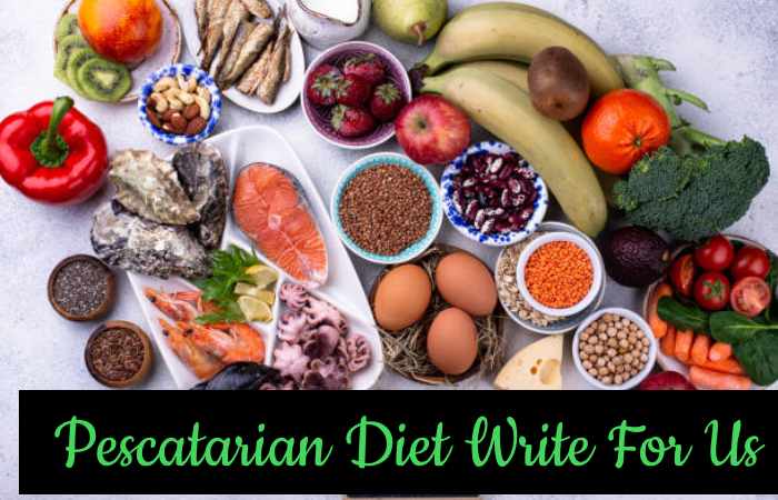 Pescatarian Diet Write For Us