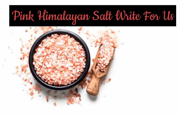 Pink Himalayan Salt Write For Us
