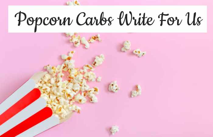 Popcorn Carbs Write For Us