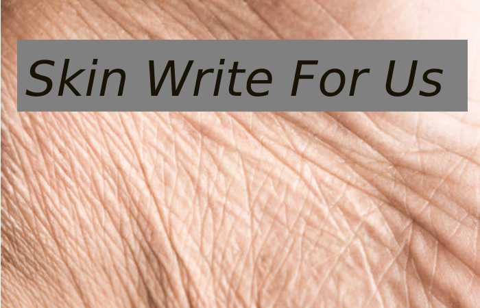 Skin Write For Us