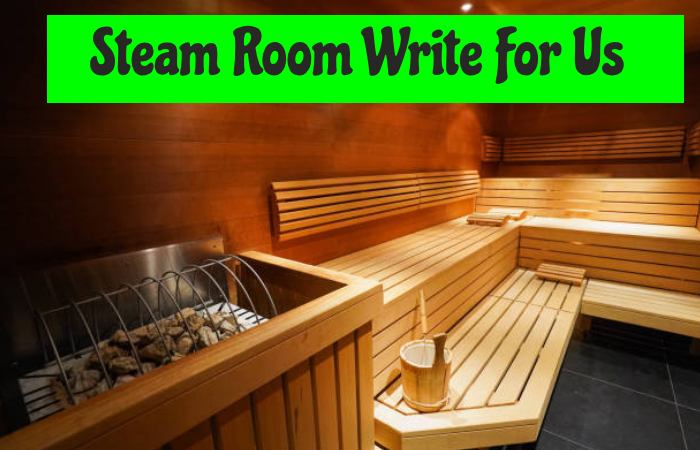 Steam Room Write For Us