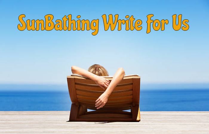 SunBathing Write For Us