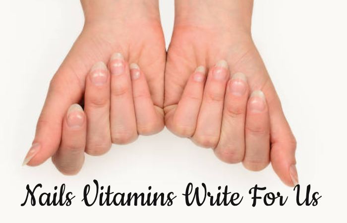 Nails Vitamins Write For Us