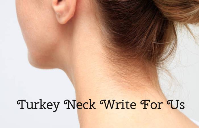 Turkey Neck Write For Us