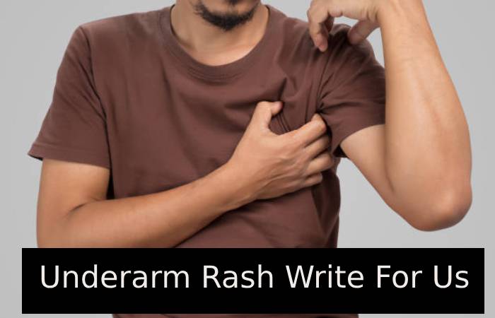 Underarm Rash Write For Us