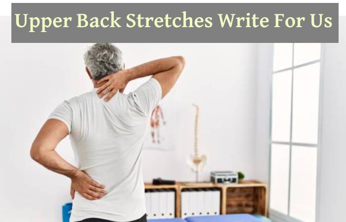 Upper Back Stretches Write For Us