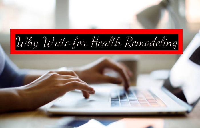 Why Write for Health Remodeling