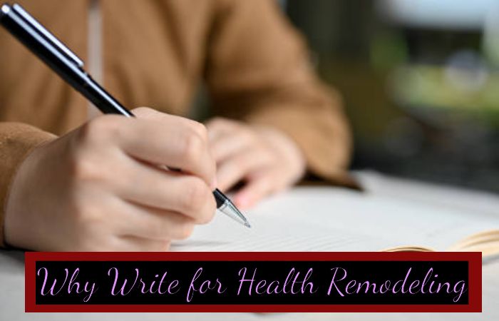 Why Write for Health Remodeling