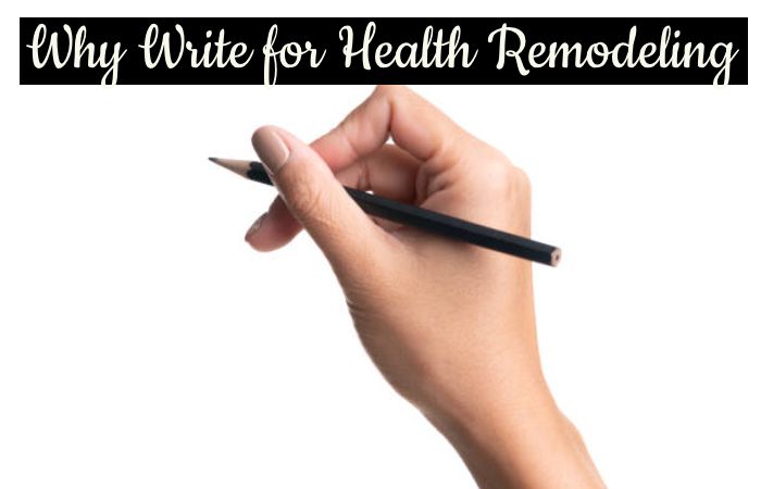 Why Write for Health Remodeling