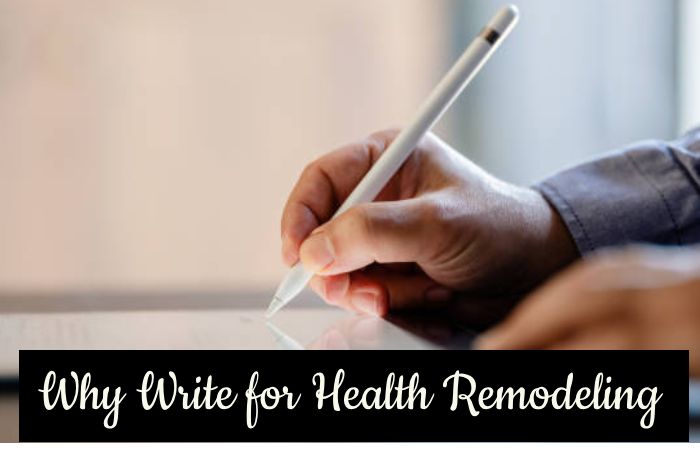 Why Write for Health Remodeling -