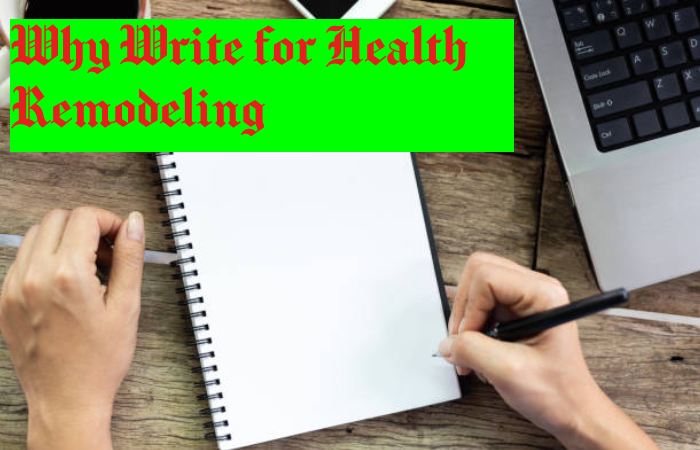 Why Write for Health Remodeling