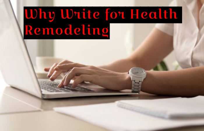 Why Write for Health Remodeling - Greasy Hair Write For Us