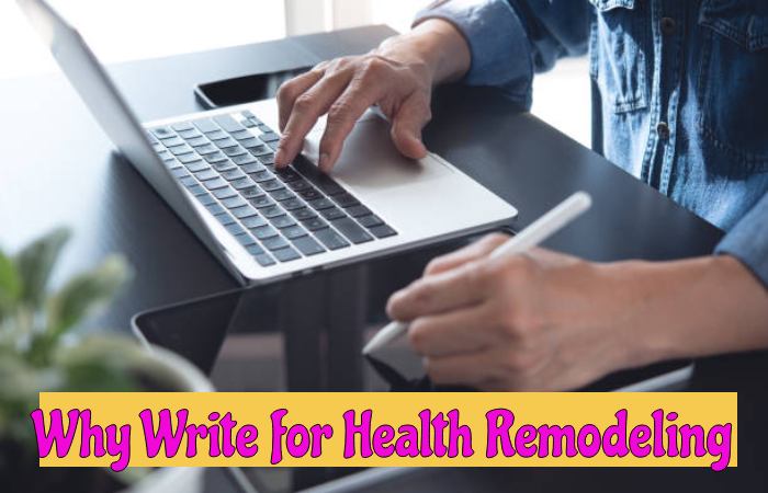 Why Write for Health Remodeling - Technology Write For Us