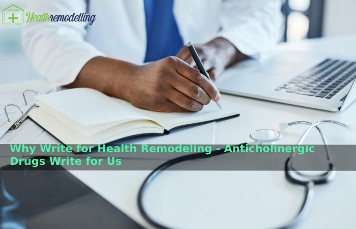 Why Write for Health Remodeling - Anticholinergic Drugs Write for Us
