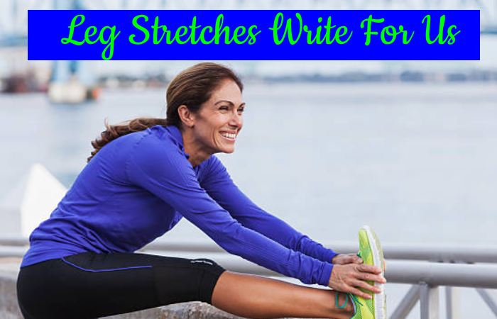 Leg Stretches Write For Us